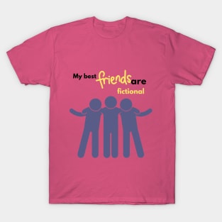 My best friends are fictional T-Shirt